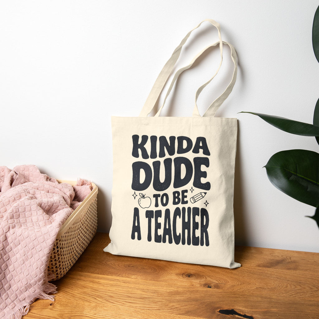 Kinda Dude to Be a Teacher Tote | Teacher Tote Canvas, Typography Teacher Bag