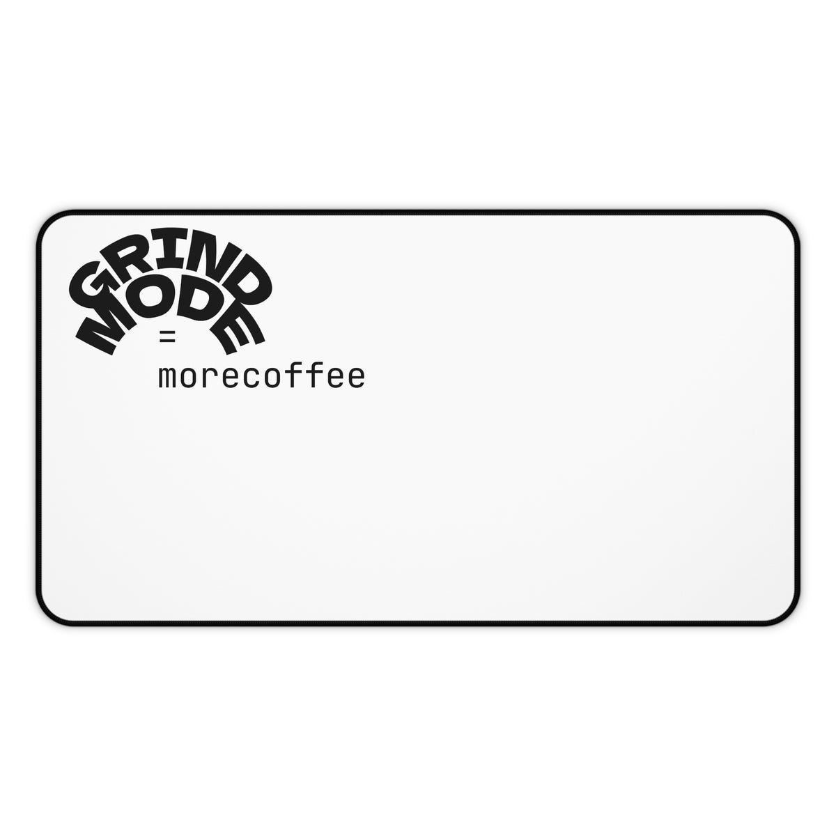 Desk Mat  "Grind Mode = morecoffee"